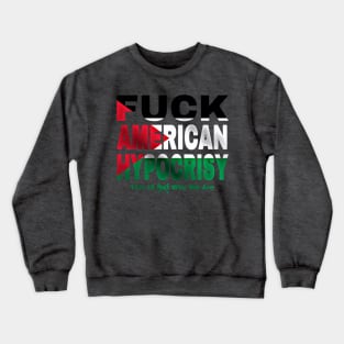 Fuck American Hypocrisy - Palestine Flag - Front Crewneck Sweatshirt